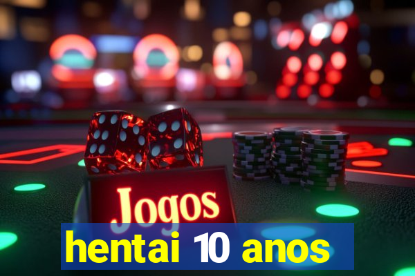 hentai 10 anos